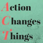 Action Changes Things