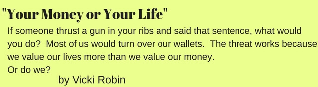 Your Money or Your Life Vicki Robin.